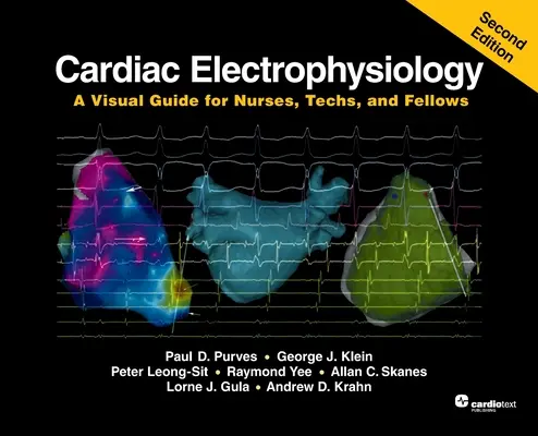 Electrofisiología cardiaca: A Visual Guide for Nurses, Techs, and Fellows, Segunda edición - Cardiac Electrophysiology: A Visual Guide for Nurses, Techs, and Fellows, Second Edition
