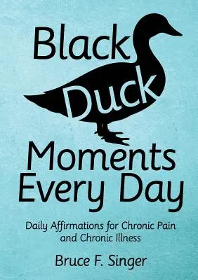 Black Duck Moments Every Day: Afirmaciones diarias para el dolor crónico y la enfermedad crónica - Black Duck Moments Every Day: Daily Affirmations for Chronic Pain and Chronic Illness