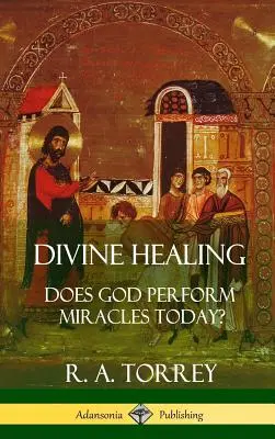 Sanidad Divina: ¿Hace Dios milagros hoy? (Tapa dura) - Divine Healing: Does God Perform Miracles Today? (Hardcover)