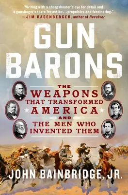 Gun Barons: Las armas que transformaron América y los hombres que las inventaron - Gun Barons: The Weapons That Transformed America and the Men Who Invented Them
