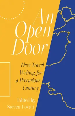 Una puerta abierta: Nueva literatura de viajes para un siglo precario - An Open Door: New Travel Writing for a Precarious Century