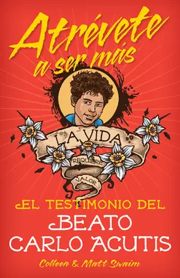 Atrvete a Ser Msel Testimonio del Beat: El Testimonio del Beato Carlo Acutis