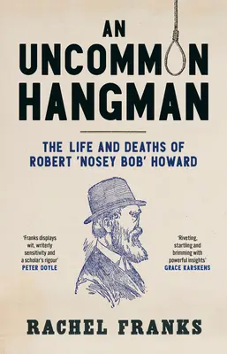 Un verdugo poco corriente: Vida y muerte de Robert 'Nosey Bob' Howard - An Uncommon Hangman: The Life and Deaths of Robert 'Nosey Bob' Howard