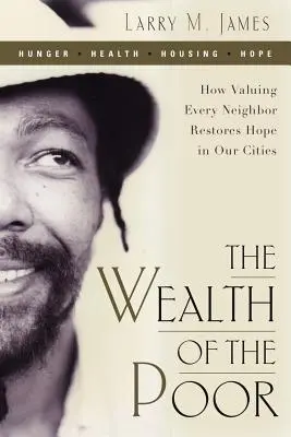 La riqueza de los pobres: Cómo la valoración de cada vecino devuelve la esperanza a nuestras ciudades - The Wealth of the Poor: How Valuing Every Neighbor Restores Hope in Our Cities