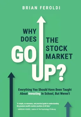 ¿Por qué sube la Bolsa? Todo lo que deberían haberte enseñado sobre inversión en la escuela, pero no te enseñaron - Why Does The Stock Market Go Up?: Everything You Should Have Been Taught About Investing In School, But Weren't