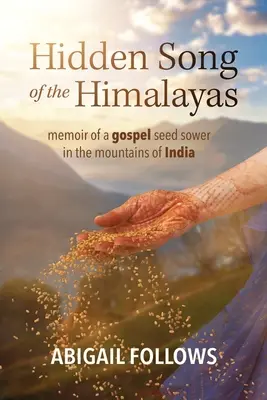 Canción oculta del Himalaya: Memorias de un sembrador de semillas evangélicas en las montañas de la India - Hidden Song of the Himalayas: Memoir of a Gospel Seed Sower in the Mountains of India