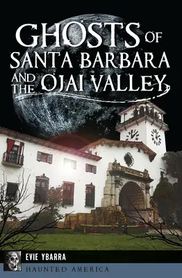 Fantasmas de Santa Bárbara y el valle de Ojai - Ghosts of Santa Barbara and the Ojai Valley