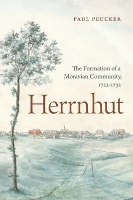 Herrnhut: La formación de una comunidad morava, 1722-1732 - Herrnhut: The Formation of a Moravian Community, 1722-1732