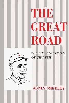 La Gran Ruta: Vida y época de Chu Teh - The Great Road: The Life and Times of Chu Teh