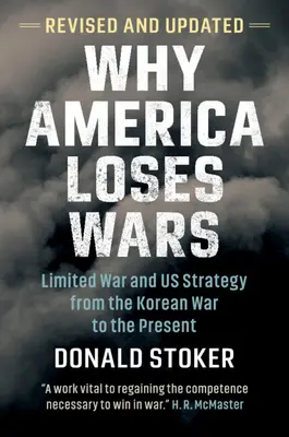 Por qué Estados Unidos pierde guerras: la guerra limitada y la estrategia estadounidense desde la Guerra de Corea hasta la actualidad - Why America Loses Wars: Limited War and Us Strategy from the Korean War to the Present