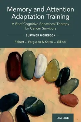 Entrenamiento de la memoria y la adaptación de la atención: Una terapia cognitivo-conductual breve para supervivientes de cáncer: Survivor Workbook - Memory and Attention Adaptation Training: A Brief Cognitive Behavioral Therapy for Cancer Survivors: Survivor Workbook