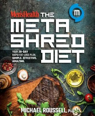 Men's Health La Dieta Metashred: Su Plan de 28 Días para Perder Grasa Rápidamente. Simple. Eficaz. Asombroso. - Men's Health the Metashred Diet: Your 28-Day Rapid Fat-Loss Plan. Simple. Effective. Amazing.