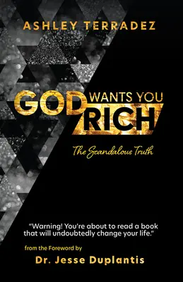 Dios te quiere rico: La escandalosa verdad - God Wants You Rich: The Scandalous Truth