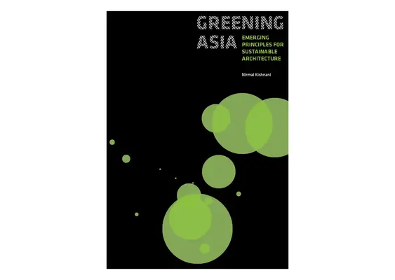 Greening Asia: Principios emergentes para una arquitectura sostenible - Greening Asia: Emerging Principles for Sustainable Architecture