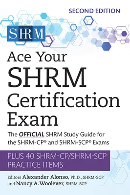 Superar el examen de certificación Shrm: La guía de estudio oficial de Shrm para los exámenes Shrm-Cp(r) y Shrm-Scp(r)volumen 2 - Ace Your Shrm Certification Exam: The Official Shrm Study Guide for the Shrm-Cp(r) and Shrm-Scp(r) Examsvolume 2