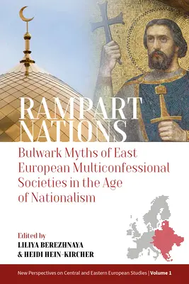 Rampart Nations: Mitos baluartes de las sociedades multiconfesionales de Europa del Este en la era del nacionalismo - Rampart Nations: Bulwark Myths of East European Multiconfessional Societies in the Age of Nationalism