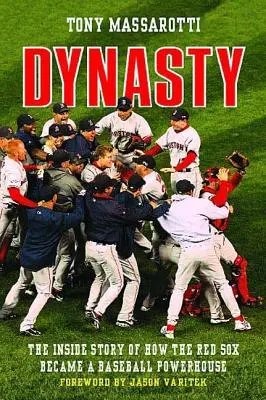 Dinastía: La historia desde dentro de cómo los Red Sox se convirtieron en una potencia del béisbol - Dynasty: The Inside Story of How the Red Sox Became a Baseball Powerhouse