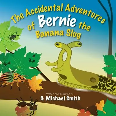 Las aventuras accidentales de Bernie, la babosa bananera - The Accidental Adventures of Bernie the Banana Slug