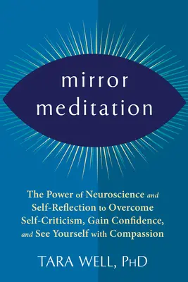 Meditación Espejo: El Poder de la Neurociencia y la Autorreflexión para Superar la Autocrítica, Ganar Confianza y Verse a Sí Mismo con Compa - Mirror Meditation: The Power of Neuroscience and Self-Reflection to Overcome Self-Criticism, Gain Confidence, and See Yourself with Compa