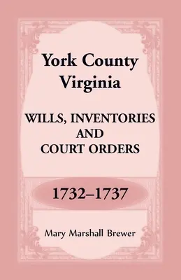 Testamentos, Inventarios y Órdenes Judiciales del Condado de York, Virginia, 1732-1737 - York County, Virginia Wills, Inventories and Court Orders, 1732-1737