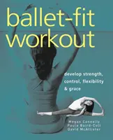 Ballet-Fit Workout: Desarrolle fuerza, control, flexibilidad y gracia - Ballet-Fit Workout: Develop Strength, Control, Flexibility & Grace