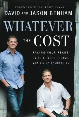 Cueste lo que cueste: Afrontar tus miedos, morir por tus sueños y vivir con fuerza - Whatever the Cost: Facing Your Fears, Dying to Your Dreams, and Living Powerfully