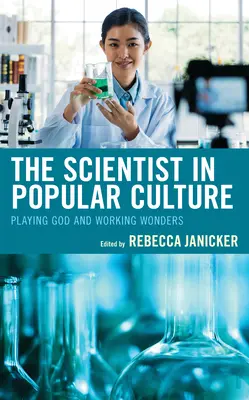 El científico en la cultura popular: Jugar a ser Dios y hacer maravillas - The Scientist in Popular Culture: Playing God and Working Wonders