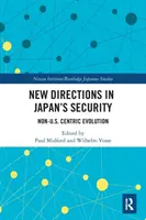 Nuevas orientaciones en la seguridad de Japón: Evolución no centrada en Estados Unidos - New Directions in Japan's Security: Non-U.S. Centric Evolution