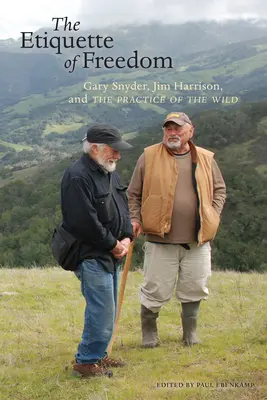 La etiqueta de la libertad: Gary Snyder, Jim Harrison y la práctica de lo salvaje - The Etiquette of Freedom: Gary Snyder, Jim Harrison, and the Practice of the Wild