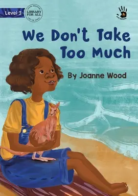 No tomamos demasiado - We Don't Take Too Much