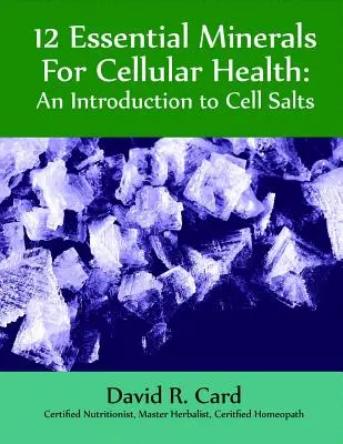 12 Minerales Esenciales para la Salud Celular: Una introducción a las sales celulares - 12 Essential Minerals for Cellular Health: An Introduction to Cell Salts