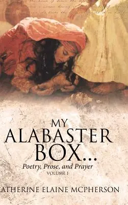 Mi caja de alabastro..: Poesía, prosa y oración - My Alabaster Box...: Poetry, Prose, and Prayer