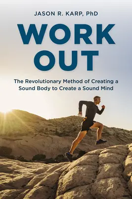 Work Out: El revolucionario método de crear un cuerpo sano para crear una mente sana - Work Out: The Revolutionary Method of Creating a Sound Body to Create a Sound Mind