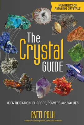 La guía de los cristales: Identificación, propósito, poderes y valores - The Crystal Guide: Identification, Purpose, Powers and Values