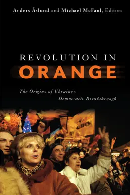 Revolución naranja: Los orígenes del avance democrático de Ucrania - Revolution in Orange: The Origins of Ukraine's Democratic Breakthrough