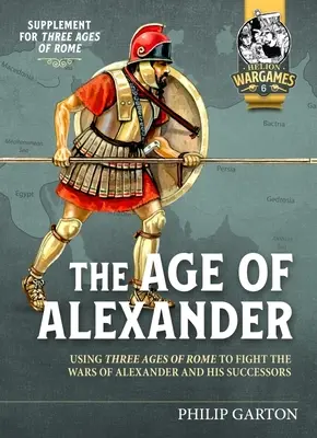 La edad de Alejandro: El uso de las Tres Edades de Roma para luchar en las guerras de Alejandro Magno y sus sucesores - The Age of Alexander: Using Three Ages of Rome to Fight the Wars of Alexander the Great and His Successors