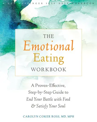 The Emotional Eating Workbook: Una guía paso a paso de eficacia probada para poner fin a tu batalla con la comida y satisfacer tu alma - The Emotional Eating Workbook: A Proven-Effective, Step-By-Step Guide to End Your Battle with Food and Satisfy Your Soul