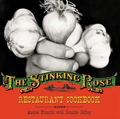 Libro de cocina del restaurante Stinking Rose - Stinking Rose Restaurant Cookbook