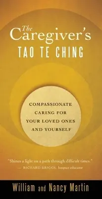 El Tao Te Ching del cuidador: Cuidados compasivos para tus seres queridos y para ti mismo - The Caregiver's Tao Te Ching: Compassionate Caring for Your Loved Ones and Yourself