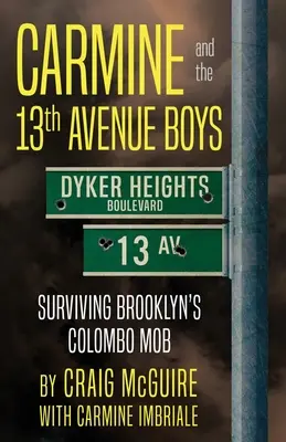 Carmine and the 13th Avenue Boys: Surviving Brooklyn's Colombo Mob (Carmine y los chicos de la 13ª Avenida: sobrevivir a la mafia de Brooklyn) - Carmine And The 13th Avenue Boys: Surviving Brooklyn's Colombo Mob