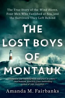 Los chicos perdidos de Montauk: The True Story of the Wind Blown, Four Men Who Vanished at Sea, and the Survivors They Left Behind - The Lost Boys of Montauk: The True Story of the Wind Blown, Four Men Who Vanished at Sea, and the Survivors They Left Behind