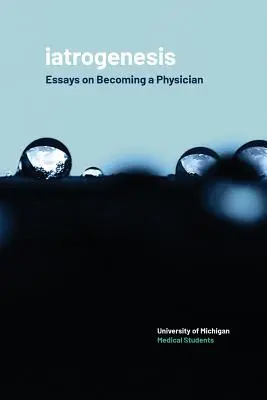 Iatrogénesis: Ensayos para convertirse en médico - Iatrogenesis: Essays on Becoming a Physician