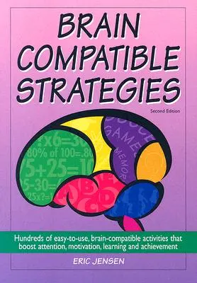 Estrategias compatibles con el cerebro: Cientos de actividades compatibles con el cerebro, fáciles de usar, que potencian la atención, la motivación, el aprendizaje y el rendimiento. - Brain-Compatible Strategies: Hundreds of Easy-To-Use, Brain-Compatible Activities That Boost Attention, Motivation, Learning and Achievement