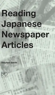 Lectura de artículos periodísticos en japonés: Guía para estudiantes avanzados de japonés - Reading Japanese Newspaper Articles: A Guide for Advanced Japanese Language Students