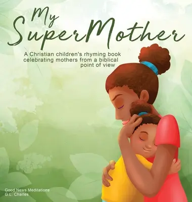 Mi Supermadre: Un libro cristiano de rimas para niños que celebra a las madres desde un punto de vista bíblico - My Supermother: A Christian children's rhyming book celebrating mothers from a biblical point of view