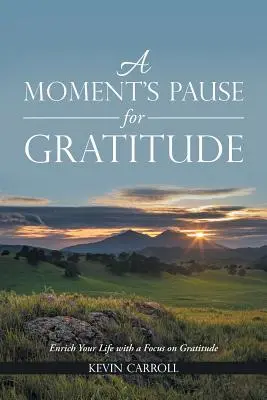 Un momento de pausa para la gratitud: Enriquece tu vida centrándote en la gratitud - A Moment's Pause for Gratitude: Enrich Your Life with a Focus on Gratitude