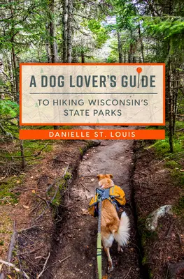 Guía del amante de los perros para ir de excursión a los parques estatales de Wisconsin - A Dog Lover's Guide to Hiking Wisconsin's State Parks