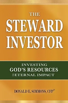 El mayordomo inversor: Invertir los recursos de Dios para un impacto eterno - The Steward Investor: Investing God's Resources for Eternal Impact