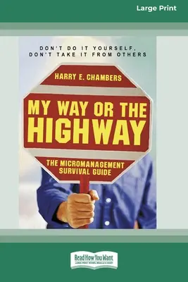 A mi manera o en la carretera: La guía de supervivencia de la microgestión (16pt Large Print Edition) - My Way or the Highway: The Micromanagement Survival Guide (16pt Large Print Edition)