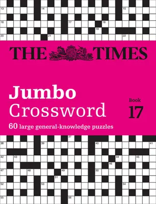 The Times Crosswords - The Times 2 Jumbo Crossword Book 17: 60 Grandes Crucigramas de Conocimiento General - The Times Crosswords - The Times 2 Jumbo Crossword Book 17: 60 Large General-Knowledge Crossword Puzzles